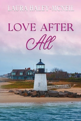 Love After All: A Clean and Wholesome RomCom by Haley-McNeil, Laura