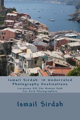 Ismail Sirdah: 10 Underrated Photography Destinations by Sirdah, Ismail