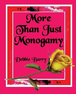 More than just Monogamy: An Exploration of Marriage Forms by Barry, Debbie