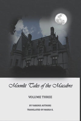 Moonlit Tales of the Macabre - volume three by K, Maria