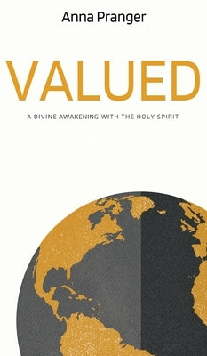 Valued: A Divine Awakening with the Holy Spirit by Pranger, Anna