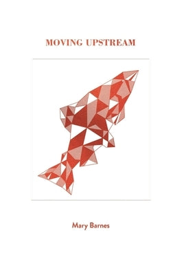 Moving Upstream by Barnes, Mary