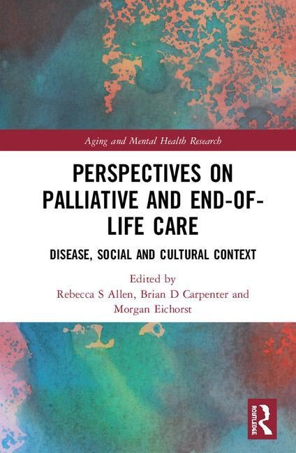 Perspectives on Palliative and End-of-Life Care: Disease, Social and Cultural Context by Allen, Rebecca S.