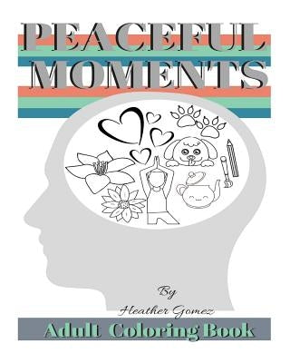 Peaceful Moments: Coloring Book for Adults by Gomez, Heather