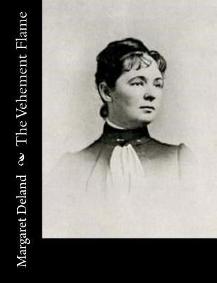 The Vehement Flame by Deland, Margaret