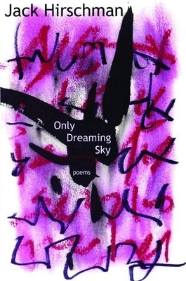 Only Dreaming Sky: Poems by Hirschman, Jack
