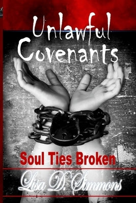 Unlawful Covenants: Soul Ties Broken by Simmons, Lisa D.