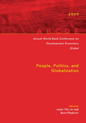 Annual World Bank Conference on Development Economics Global: People, Politics, and Globalization by Yifu Lin, Justin