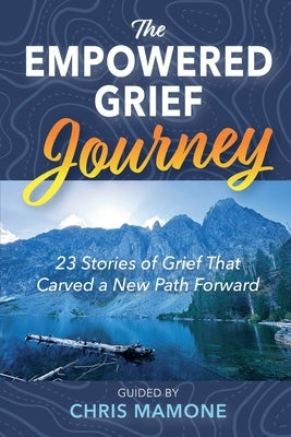 The Empowered Grief Journey by Mamone, Chris