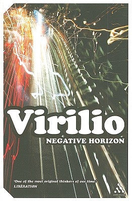 Negative Horizon: An Essay in Dromoscopy by Virilio, Paul