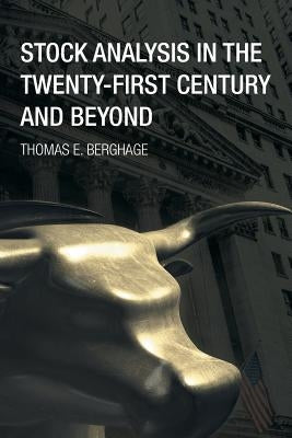 Stock Analysis in the Twenty-First Century and Beyond by Berghage, Thomas E.