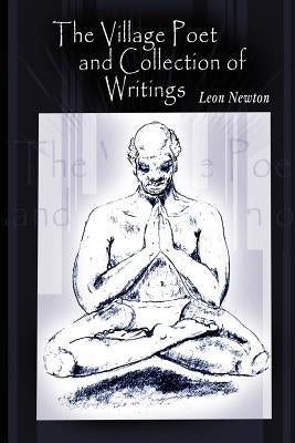 The Village Poet and Collection of Writings by Newton, Leon