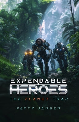 Expendable Heroes: The Planet Trap by Jansen, Patty
