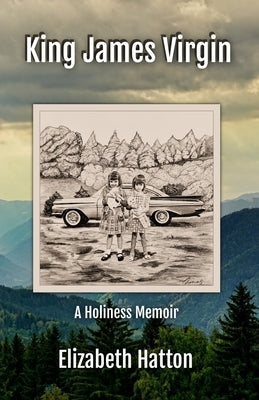 King James Virgin: A Holiness Memoir by Hatton, Elizabeth