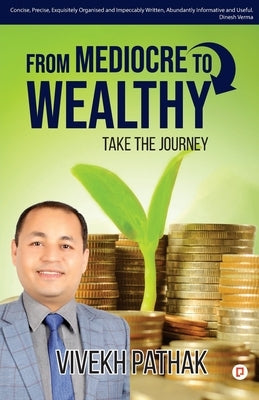 From Medicore To Wealthy by Pathak, Vivekh