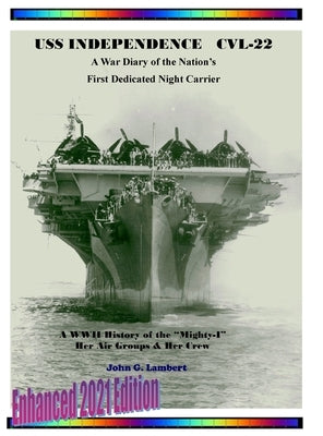 USS Independence CVL-22: A War Diary of the Nation's First Dedicated Night Carrier by Lambert, John Gordon