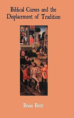 Biblical Curses and the Displacement of Tradition by Britt, Brian