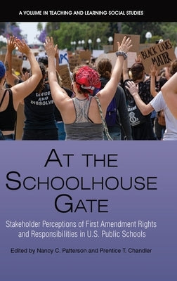 At the Schoolhouse Gate: Stakeholder Perceptions of First Amendment Rights and Responsibilities in U.S. Public Schools by Patterson, Nancy C.