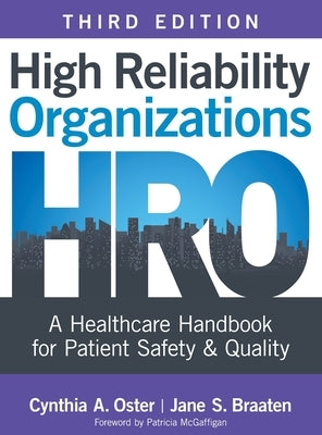 High Reliability Organizations, Third Edition: A Healthcare Handbook for Patient Safety & Quality by Oster, Cynthia A.