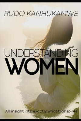 Understanding women by Kanhukamwe, Rudo
