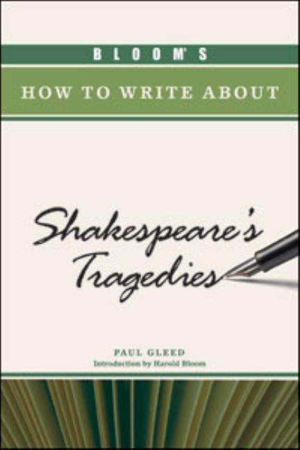 Bloom's How to Write about Shakespeare's Tragedies by Gleed, Paul
