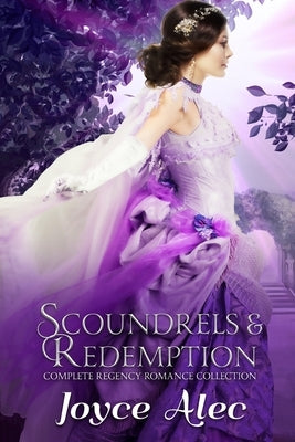 Scoundrels and Redemption: Complete Regency Romance Collection by Alec, Joyce