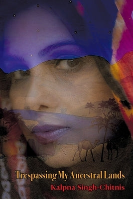 Trespassing My Ancestral Lands by Singh-Chitnis, Kalpna