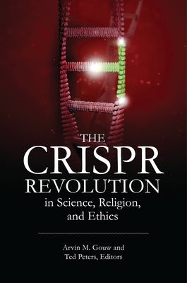 The Crispr Revolution in Science, Religion, and Ethics by Gouw, Arvin M.