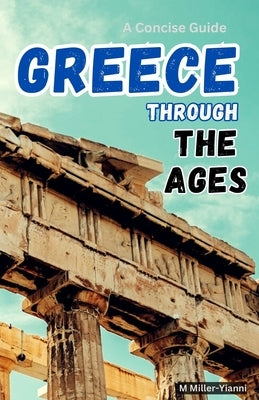 Greece Through the Ages: A Concise Guide by Miller-Yianni, Martin