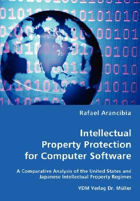 Intellectual Property Protection for Computer Software by Arancibia, Rafael