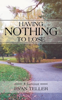 Having Nothing to Lose: A Survivor by Teller, Ryan