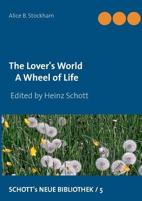 The Lover's World: A Wheel of Life by Schott, Heinz