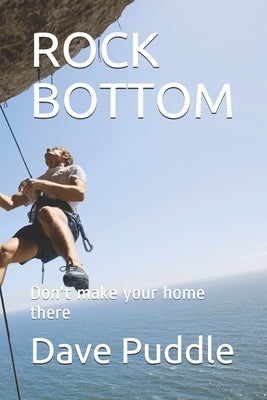 Rock Bottom: Don't make your home there by Puddle, Dave