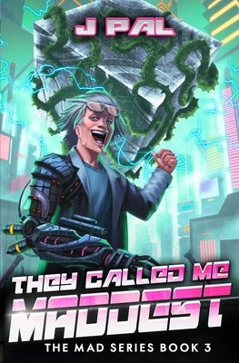 They Called Me Maddest: A LitRPG Apocalypse Series (MAD Book 3) by Pal, J.