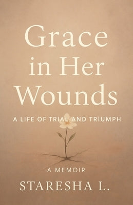Grace in Her Wounds by Lee, Staresha K.