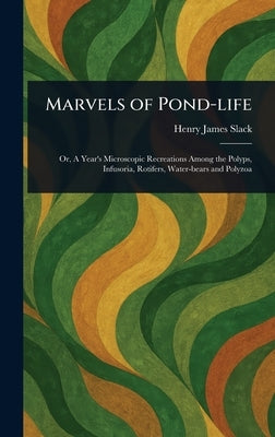 Marvels of Pond-life by Slack, Henry James