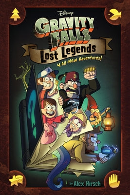 Gravity Falls: Lost Legends: 4 All-New Adventures! by Hirsch, Alex