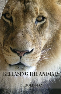Releasing the Animals by Biaz, Brooke