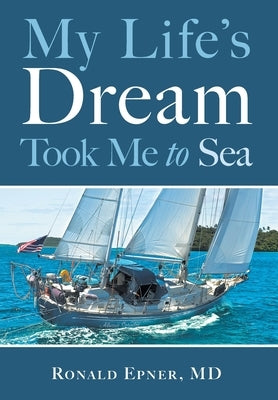 My Life's Dream Took Me to Sea by Epner, Ronald