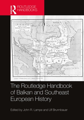 The Routledge Handbook of Balkan and Southeast European History by Lampe, John R.