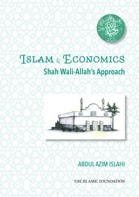 Islam & Economics: Shah Wali-Allah's Approach by Islahi, Abdul Azim