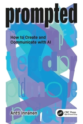 Prompted: How to Create and Communicate with AI by Innanen, Antti