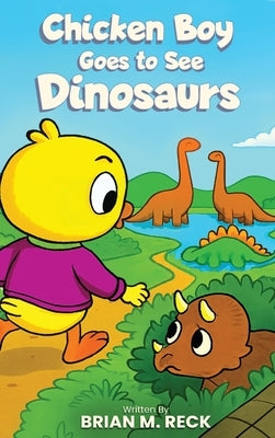 Chicken Boy Goes to See Dinosaurs by M. Reck, Brian