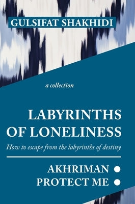 Labyrinths of Loneliness by Shakhidi, Gulsifat