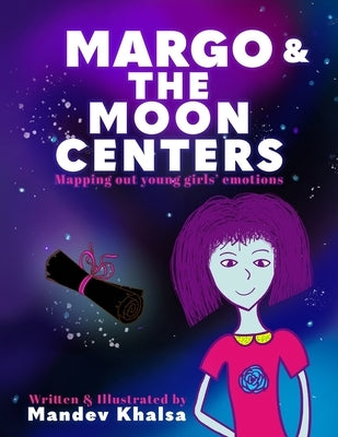 Margo & The Moon Centers: Mapping Out Young Girls' Emotions by Khalsa, Mandev