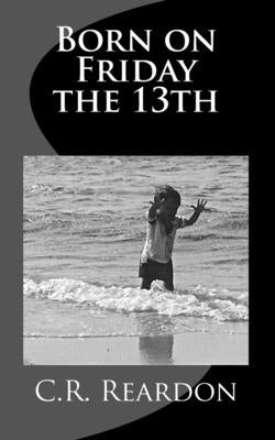 Born on Friday the 13th by Reardon, C. R.