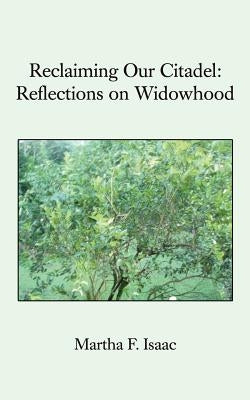 Reclaiming Our Citadel: Reflections on Widowhood by Isaac, Martha F.