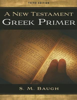 A New Testament Greek Primer (Third Edition) by Baugh, S. M.
