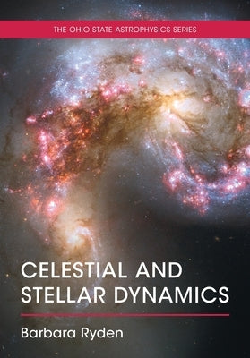 Celestial and Stellar Dynamics by Ryden, Barbara