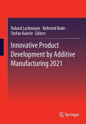 Innovative Product Development by Additive Manufacturing 2021 by Lachmayer, Roland
